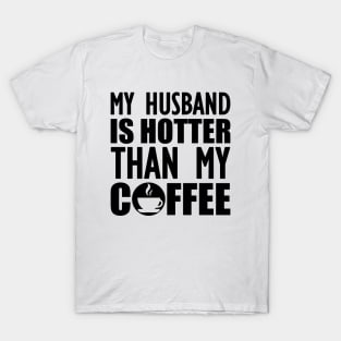 My husband is hotter than my coffee T-Shirt